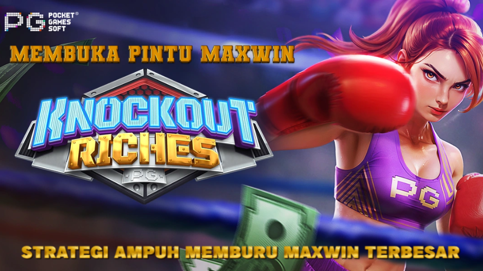 MEMBUKA PINTU MAXWIN DI KNOCKOUT RICHES SLOT
