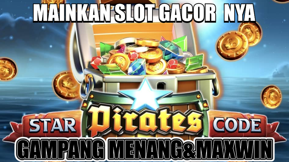 SLOT GACOR GAMPANG MAXWIN DI STAR PIRATES CODE
