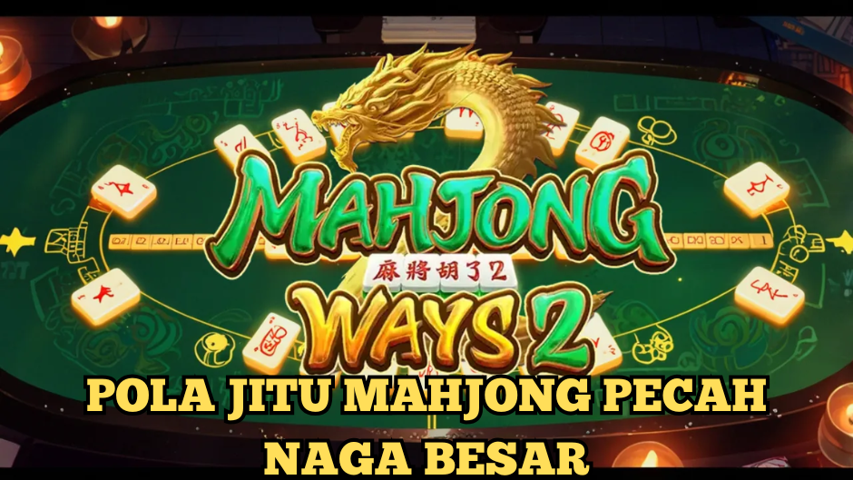 POLA JITU MAHJONG WAY 2 PECAH JACKPOT NAGA BESAR