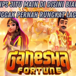TIPS MUDAH MENUJU MAXWIN MAIN GANESHA FORTUNE