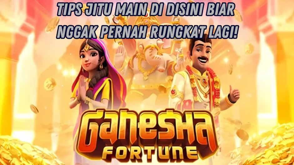 TIPS MUDAH MENUJU MAXWIN MAIN GANESHA FORTUNE